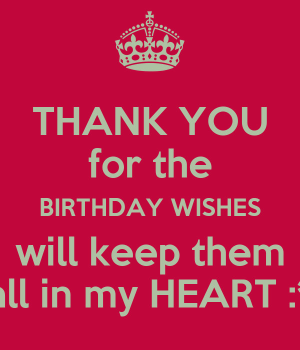Thank You For All My Birthday Wishes
 THANK YOU for the BIRTHDAY WISHES will keep them all in my
