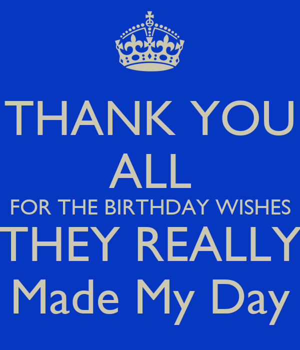 Thank You For All My Birthday Wishes
 THANK YOU ALL FOR THE BIRTHDAY WISHES THEY REALLY Made My