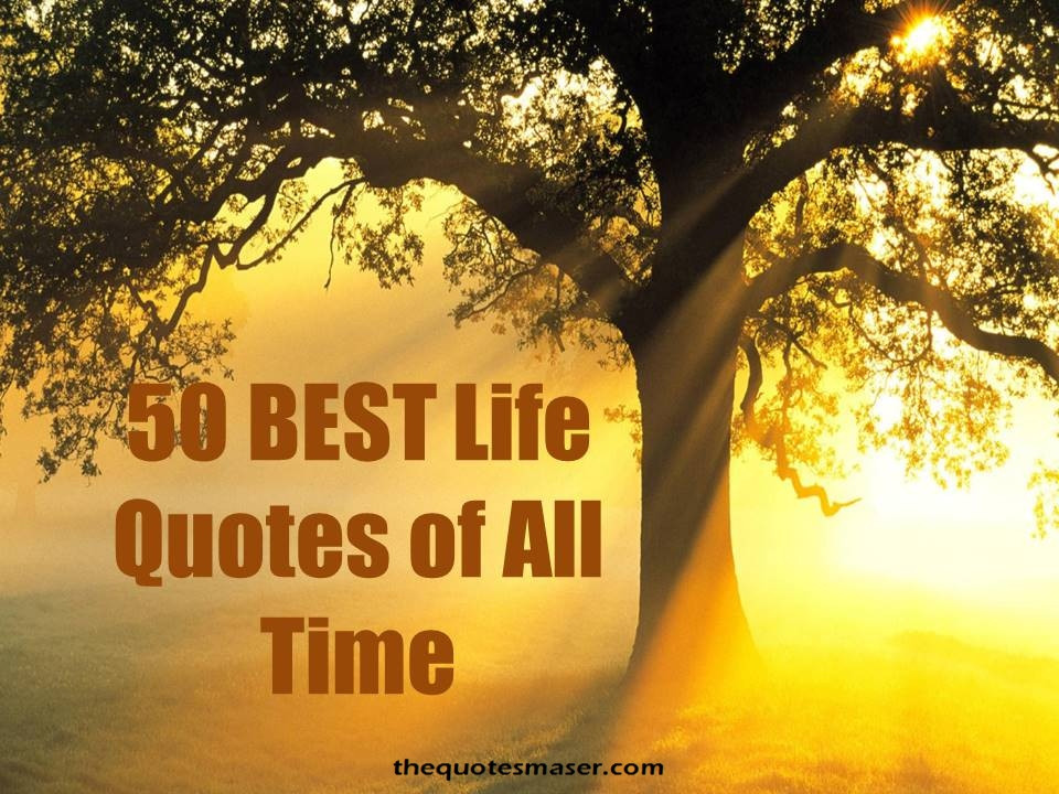 The Best Life Quotes
 50 Best Life Quotes of All Time