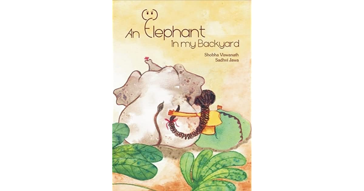 The Elephants In My Backyard
 Elephant in My Backyard by Shobha Viswanath