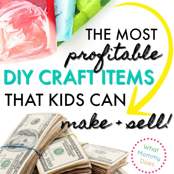 Things Kids Can Make
 17 Best Things for Kids to Make and Sell What Mommy Does