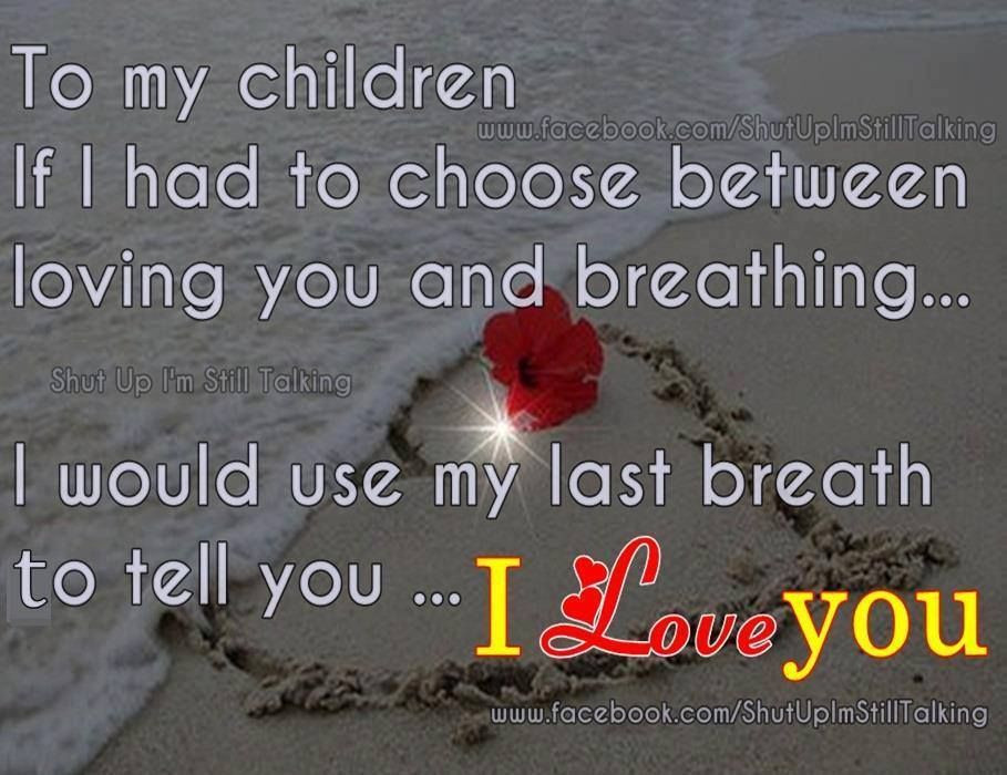 To My Kids Quotes
 To My Children I Love You s and for