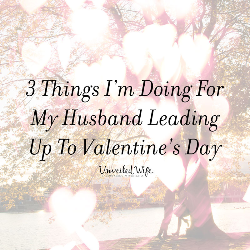 Valentines Gift Ideas For My Wife
 3 Things I Am Doing For My Husband Leading Up To Valentine