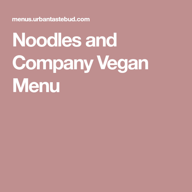 Vegan Options At Noodles And Company
 Noodles and pany Vegan Menu