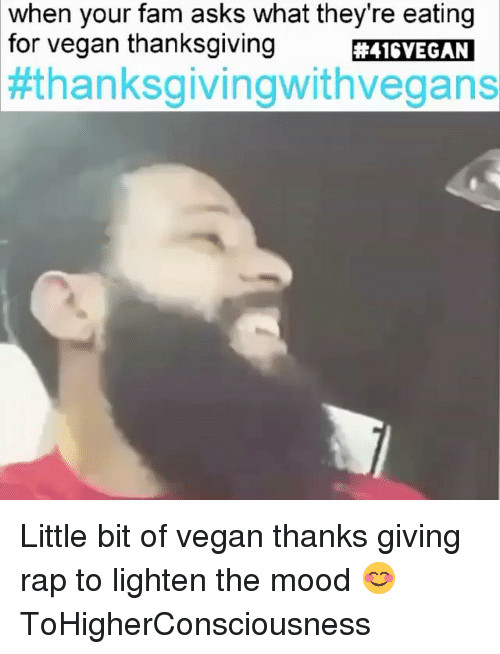 Vegan Thanksgiving Rap
 25 Best Memes About Vegan Thanksgiving