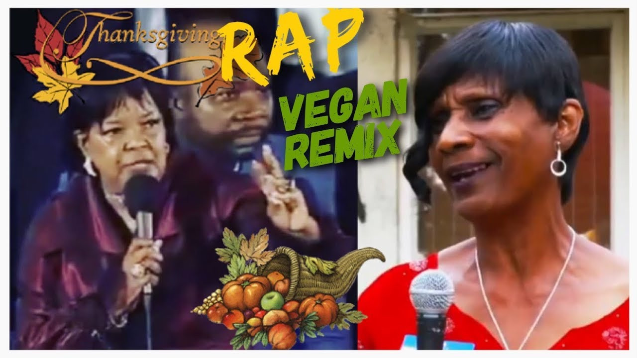 Vegan Thanksgiving Rap
 Grandma Thanksgiving Rap VEGAN REMIX