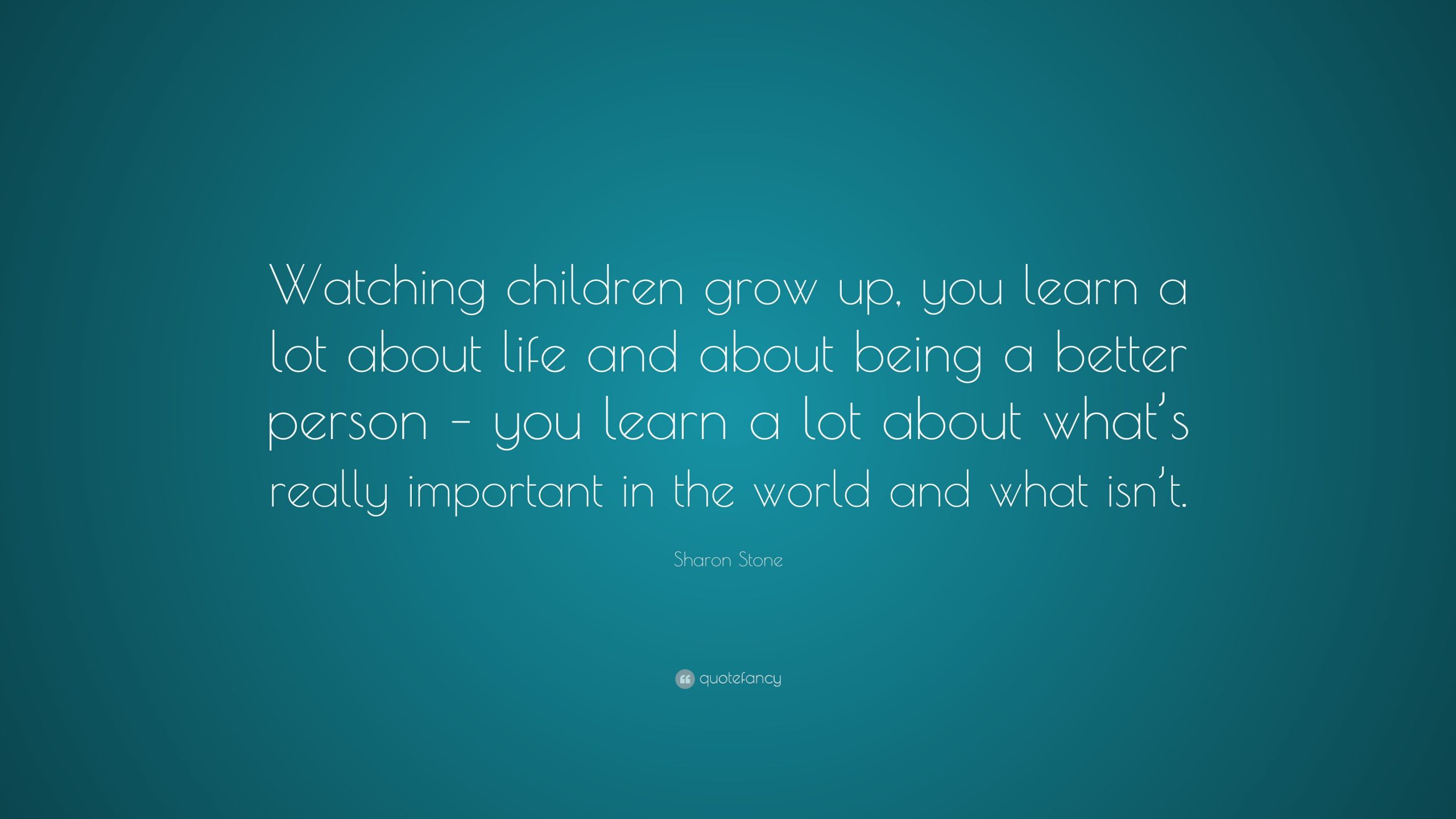 Watching A Child Grow Quotes
 Sharon Stone Quote “Watching children grow up you learn