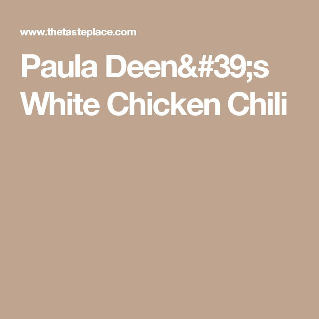 White Chicken Chili Recipe Paula Deen
 Paula Deen s White Chicken Chili