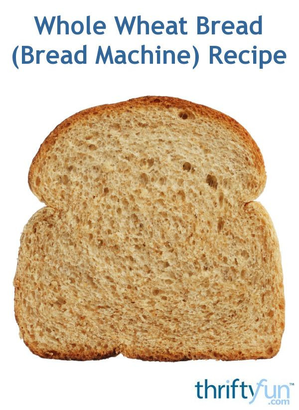 Whole Grain Bread Machine Recipes
 Whole Wheat Bread Bread Machine Recipe