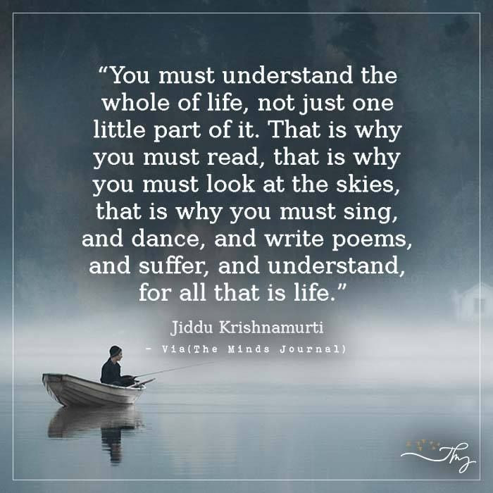 Whole Life Quote
 You must understand the whole of life